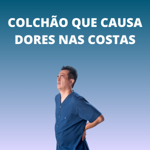 Colchão que causa dores nas costas