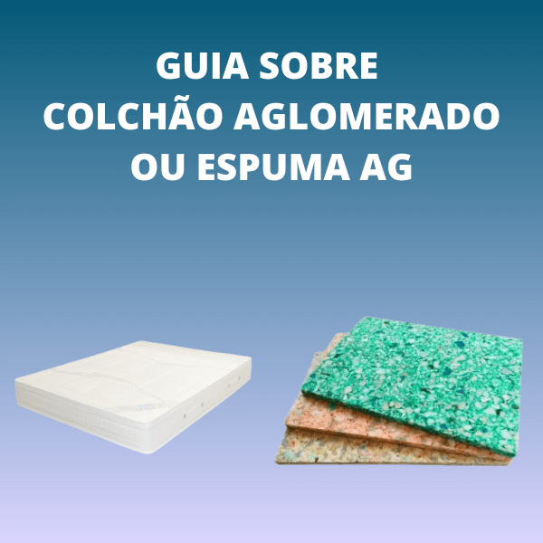 Espuma AG, os colchões de espuma aglomerada