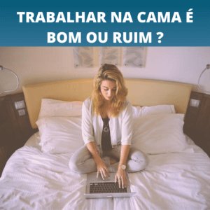 trabalhar na cama é ruim