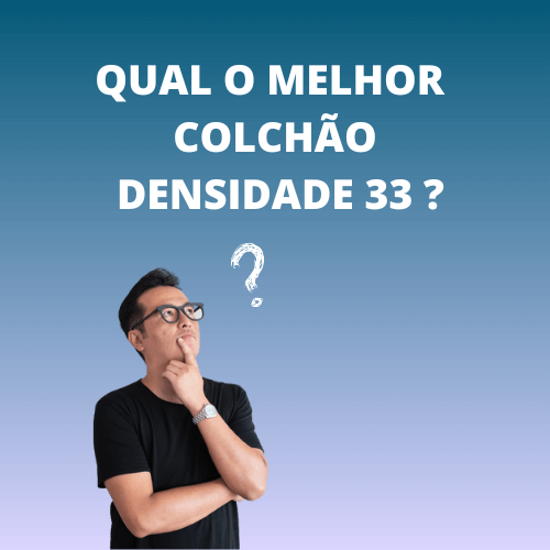 Melhor colchão de espuma D33, existe?