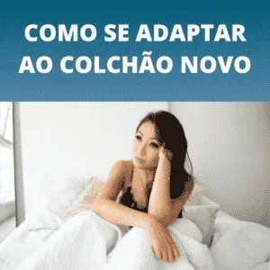Como se adaptar ao colchão novo