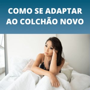 Como se adaptar ao colchão novo