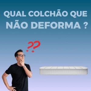 qual Colchão que não deforma