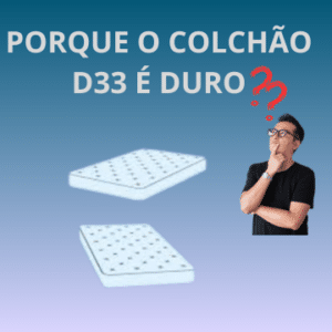 Porque o colchão D33 é duro?