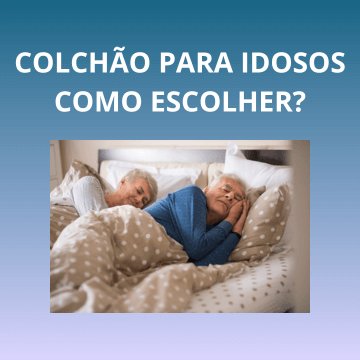 colchão para idosos, como escolher