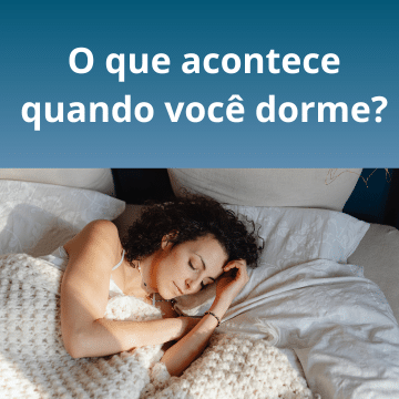 O que acontece quando você dorme?