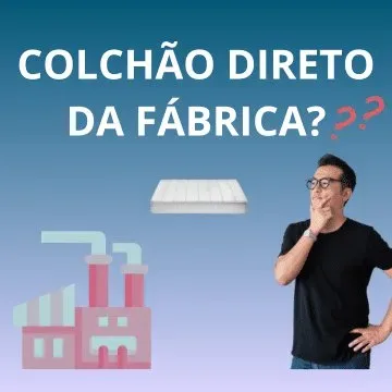 Colchão direto da fábrica, será que é verdade?