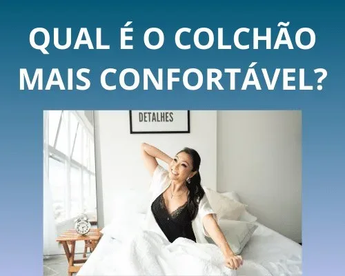 Qual o tipo de colchão mais confortável?