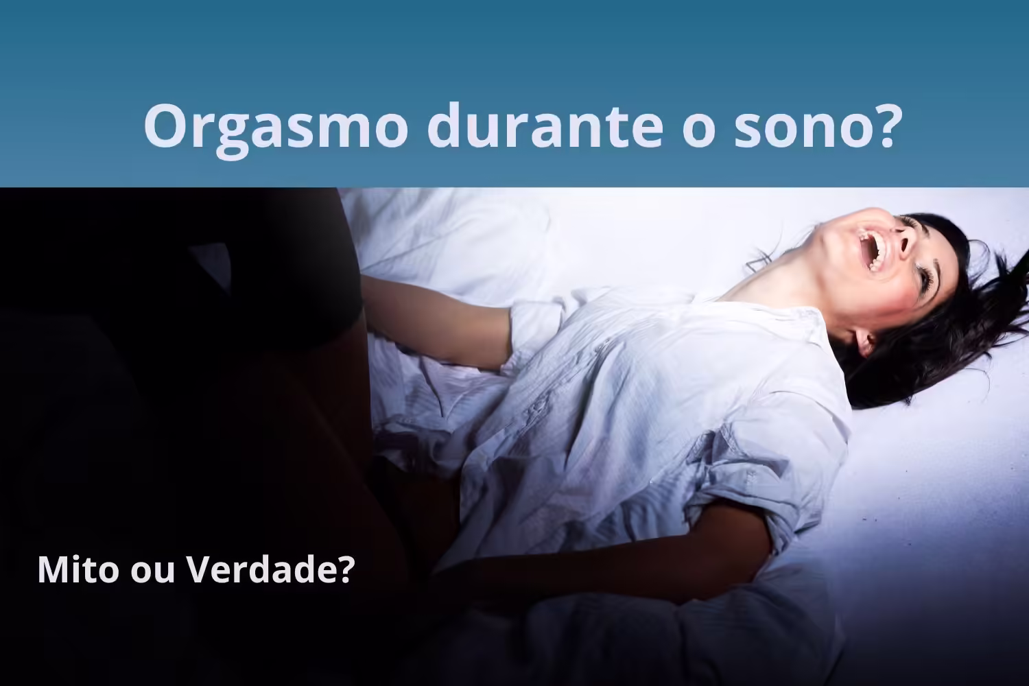 Orgasmo durante o sono? Mitos e verdades