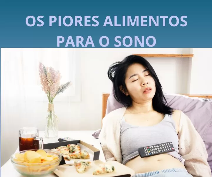 Os Piores Alimentos Para o Sono