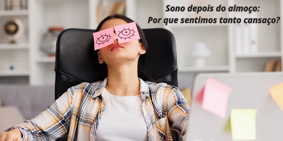 Sono depois do almoço: por que sentimos tanto cansaço?