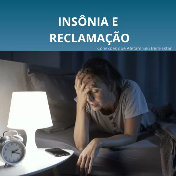 Insônia e Reclamação: Conexões que Afetam Seu Bem-Estar