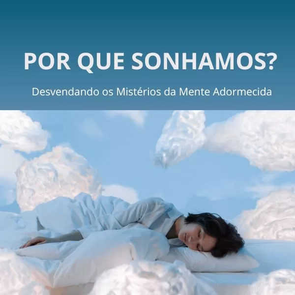 Por Que Sonhamos? Desvendando os Mistérios da Mente Adormecida