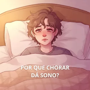 Por que chorar dá sono?